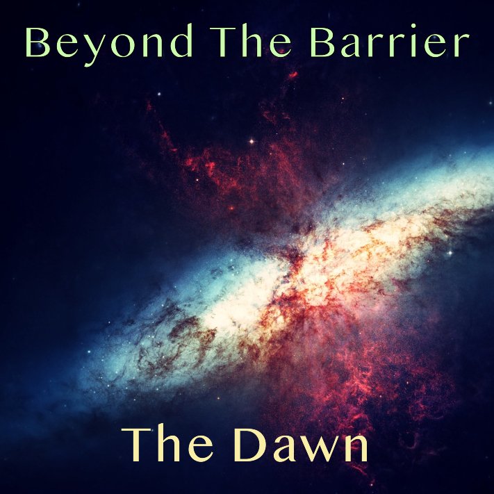 Beyond The Barrier #99 – The Dawn