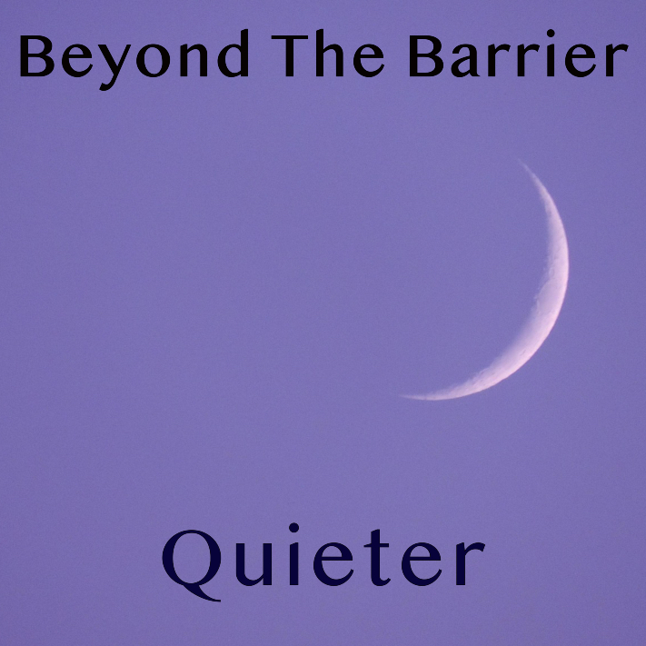 Beyond The Barrier #138 – Quieter